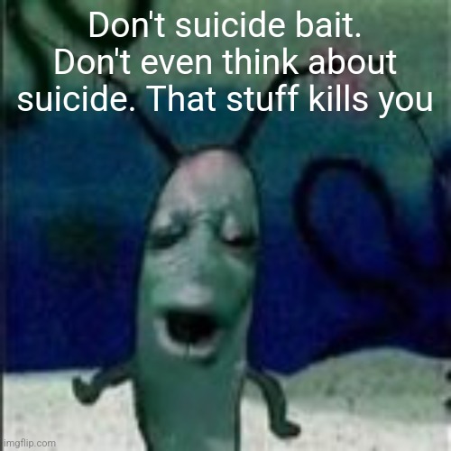 Anyone else pissed off at a sports related border advertisement rendering the screen unusable? | Don't suicide bait. Don't even think about suicide. That stuff kills you | image tagged in oooouuuuuoooooooooooo | made w/ Imgflip meme maker