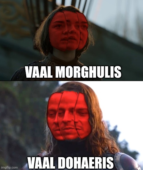 Path of exile be like | VAAL MORGHULIS; VAAL DOHAERIS | image tagged in path of exile,vaal orb,game of thrones,valar morghulis,valar dohaeris | made w/ Imgflip meme maker