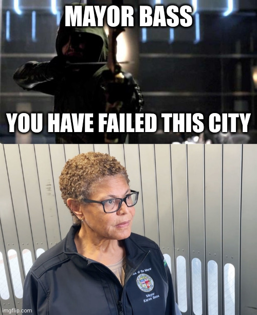 MAYOR BASS; YOU HAVE FAILED THIS CITY | image tagged in arrow - you have failed this city | made w/ Imgflip meme maker