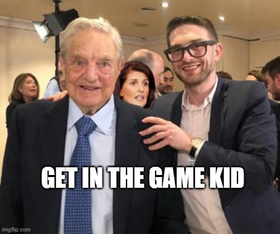 Soros and Junior | GET IN THE GAME KID | image tagged in soros and junior | made w/ Imgflip meme maker