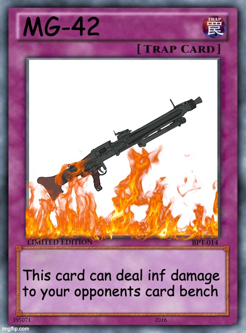 trap card | MG-42; This card can deal inf damage to your opponents card bench | image tagged in trap card | made w/ Imgflip meme maker