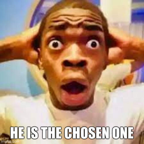 FR ONG?!?!? | HE IS THE CHOSEN ONE | image tagged in fr ong | made w/ Imgflip meme maker