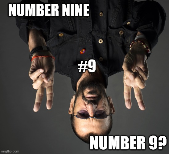 Ringo Starr | NUMBER NINE #9 NUMBER 9? | image tagged in ringo starr | made w/ Imgflip meme maker