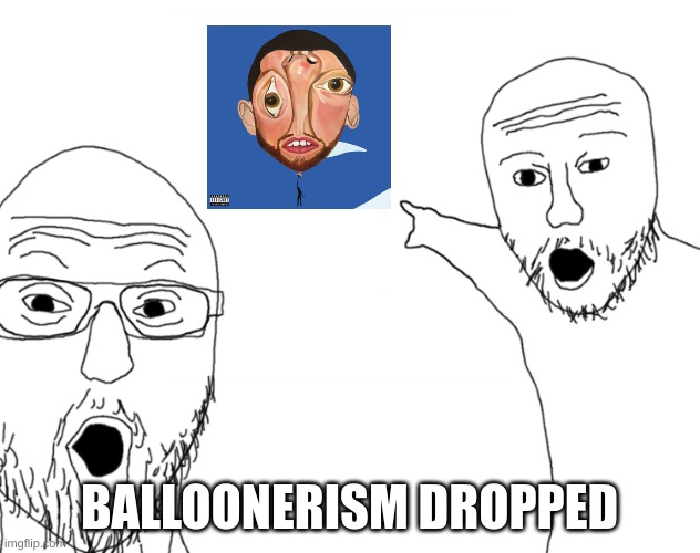 LETS GOO | BALLOONERISM DROPPED | image tagged in soyjak pointing,mac miller | made w/ Imgflip meme maker