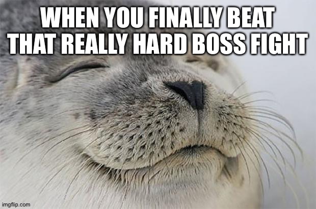 YES!!! Now I can brag about it! | WHEN YOU FINALLY BEAT THAT REALLY HARD BOSS FIGHT | image tagged in memes,satisfied seal,bragging,boss | made w/ Imgflip meme maker