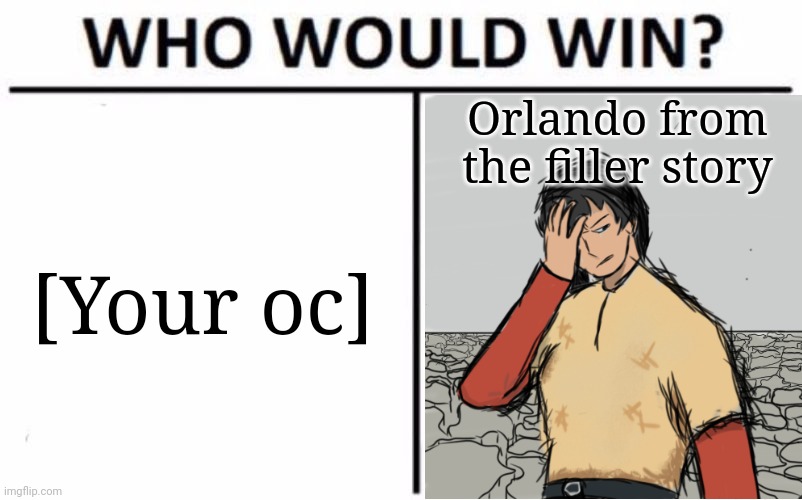 Who Would Win? | Orlando from the filler story; [Your oc] | image tagged in memes,who would win | made w/ Imgflip meme maker