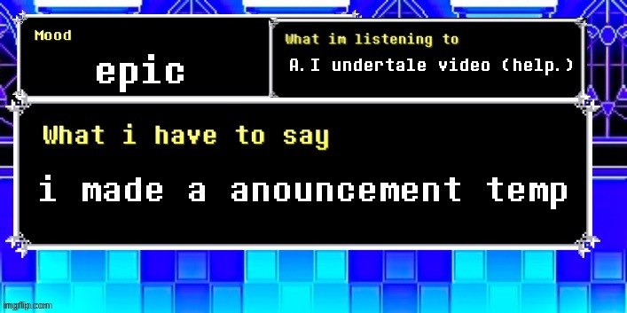 Episcal annoucement temp | epic; A.I undertale video (help.); i made a anouncement temp | image tagged in episcal annoucement temp | made w/ Imgflip meme maker