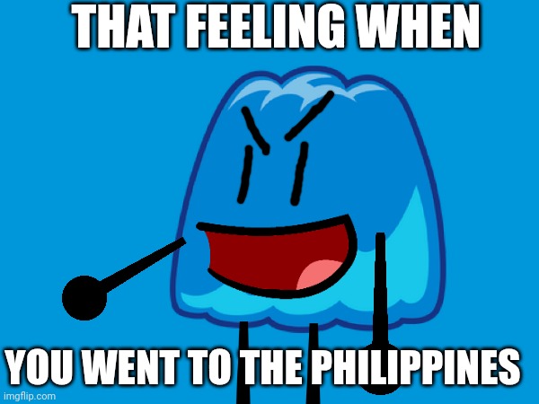 This is blue gelatin. A blue grinch guy | THAT FEELING WHEN; YOU WENT TO THE PHILIPPINES | image tagged in grinch | made w/ Imgflip meme maker