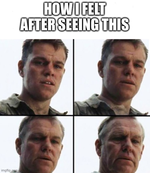 Turning Old | HOW I FELT AFTER SEEING THIS | image tagged in turning old | made w/ Imgflip meme maker