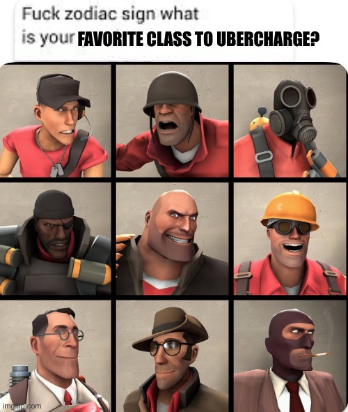 Pyro for me, probably (Ik I’m gonna get hate for that) | FAVORITE CLASS TO UBERCHARGE? | made w/ Imgflip meme maker