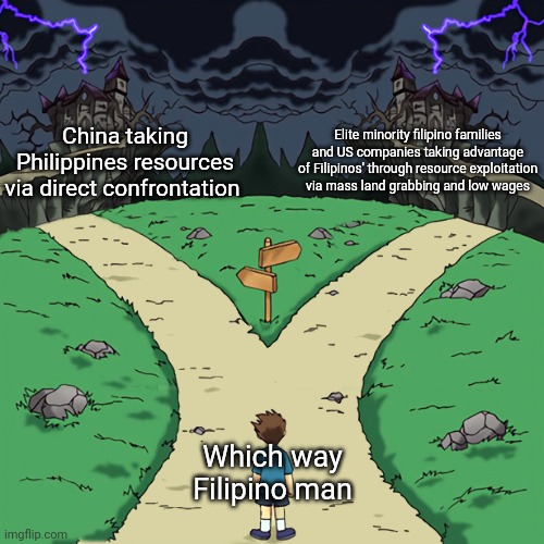 Two paths | China taking Philippines resources via direct confrontation; Elite minority filipino families and US companies taking advantage of Filipinos' through resource exploitation via mass land grabbing and low wages; Which way Filipino man | image tagged in two paths | made w/ Imgflip meme maker