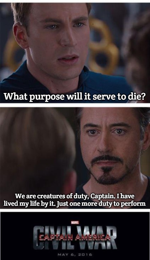 Marvel Civil War 1 | What purpose will it serve to die? We are creatures of duty, Captain. I have lived my life by it. Just one more duty to perform | image tagged in memes,marvel civil war 1,slavic | made w/ Imgflip meme maker