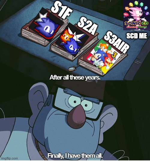 Who needs Sonic Origins when you have these | S1F; S2A; SCD ME; S3AIR | image tagged in finally i have them all | made w/ Imgflip meme maker