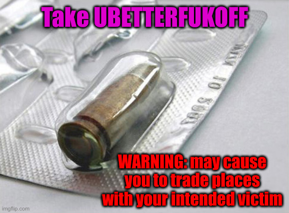 9mm Tablet | Take UBETTERFUKOFF WARNING: may cause you to trade places with your intended victim | image tagged in 9mm tablet | made w/ Imgflip meme maker