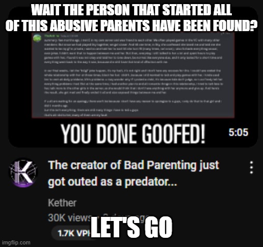 WAIT THE PERSON THAT STARTED ALL OF THIS ABUSIVE PARENTS HAVE BEEN FOUND? LET'S GO | made w/ Imgflip meme maker