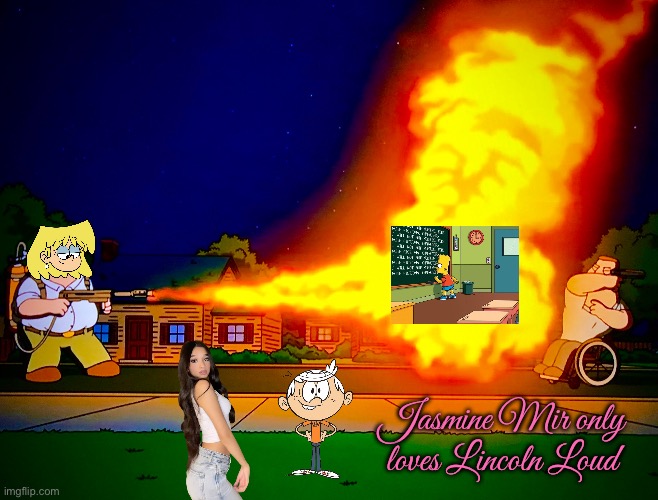 Jasmine Mir only loves Lincoln Loud | Jasmine Mir only loves Lincoln Loud | image tagged in flamethrower,girl,pretty girl,miami,florida,lincoln loud | made w/ Imgflip meme maker