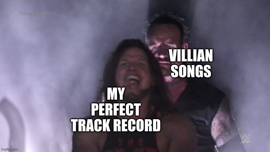 cross my heart and hope to die, welcome to my dark side | VILLIAN SONGS; MY PERFECT TRACK RECORD | image tagged in aj styles undertaker | made w/ Imgflip meme maker