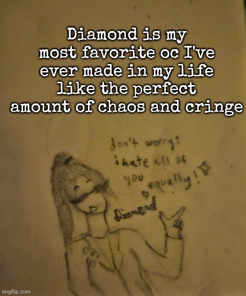 Diamond Hates Everyone temp | Diamond is my most favorite oc I've ever made in my life like the perfect amount of chaos and cringe | image tagged in diamond hates everyone temp | made w/ Imgflip meme maker