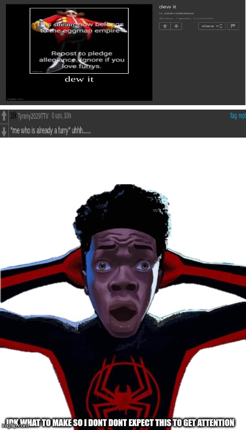 IDK WHAT TO MAKE SO I DONT DONT EXPECT THIS TO GET ATTENTION | image tagged in miles morales transperant | made w/ Imgflip meme maker