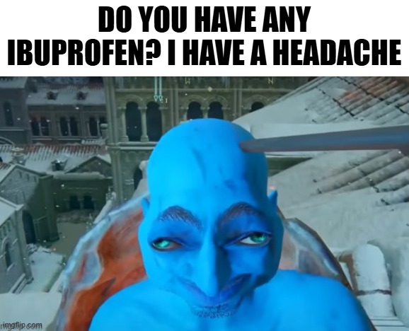 DO YOU HAVE ANY IBUPROFEN? I HAVE A HEADACHE | image tagged in fortnite dark knight skibidi starlight | made w/ Imgflip meme maker