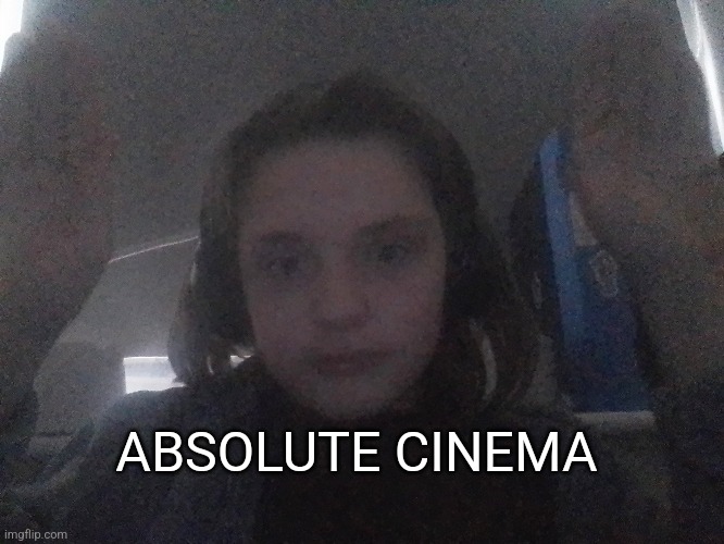 ABSOLUTE CINEMA | made w/ Imgflip meme maker