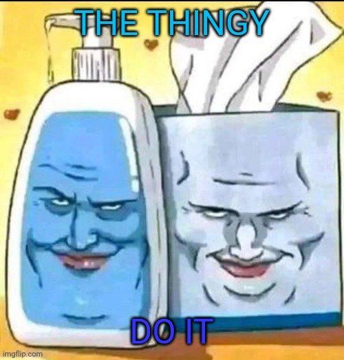 The devious duo | THE THINGY; DO IT | image tagged in the devious duo | made w/ Imgflip meme maker