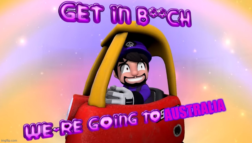 Get In B**ch We're Going To Therapy | AUSTRALIA | image tagged in get in b ch we're going to therapy | made w/ Imgflip meme maker