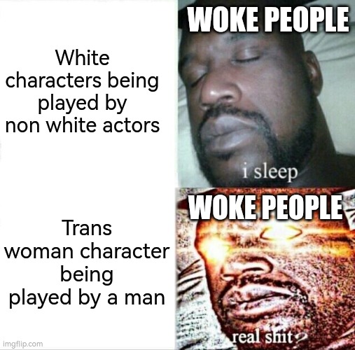 Completely fair | White characters being played by non white actors; WOKE PEOPLE; WOKE PEOPLE; Trans woman character being played by a man | image tagged in memes,how to train your dragon,squid game,trans,the little mermaid,woke | made w/ Imgflip meme maker