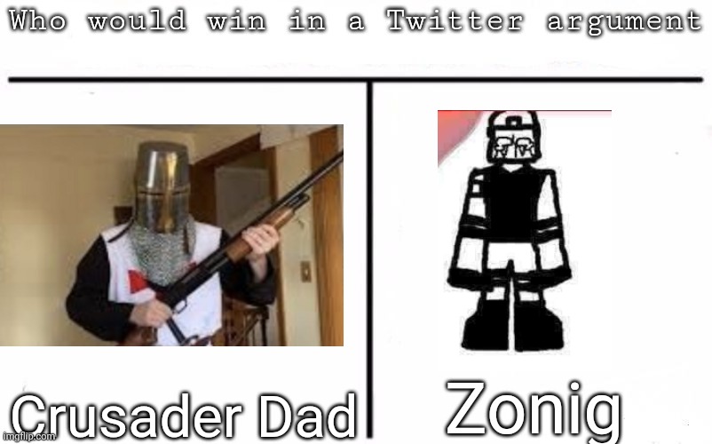 Pitting random mfs against each other | Zonig; Crusader Dad | image tagged in pitting random mfs against each other,msmg,memes | made w/ Imgflip meme maker