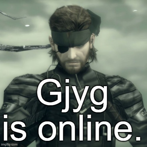 Metal Gear Solid Snake | Gjyg is online. | image tagged in metal gear solid snake | made w/ Imgflip meme maker