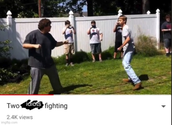 Two retards fighting | idiots | image tagged in two retards fighting | made w/ Imgflip meme maker