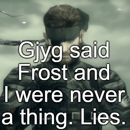 Didn't I say multiple times I was in a relationship with her | Gjyg said Frost and I were never a thing. Lies. | image tagged in metal gear solid snake | made w/ Imgflip meme maker