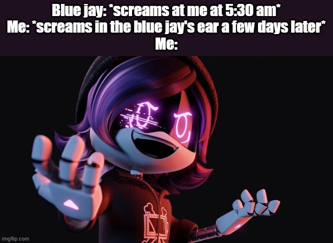 *revengeful laughter* | Blue jay: *screams at me at 5:30 am*
Me: *screams in the blue jay's ear a few days later*
Me: | image tagged in uzi doorman laughs like a maniac | made w/ Imgflip meme maker