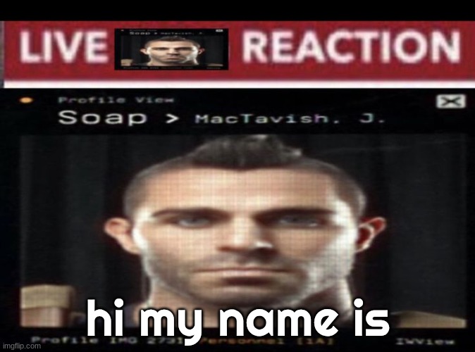 (comments) | hi my name is | image tagged in live soap reaction | made w/ Imgflip meme maker