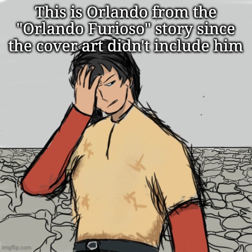 He's a bit mad | This is Orlando from the "Orlando Furioso" story since the cover art didn't include him | made w/ Imgflip meme maker