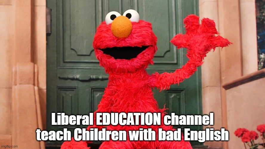 Liberal EDUCATION channel teach Children with bad English | made w/ Imgflip meme maker