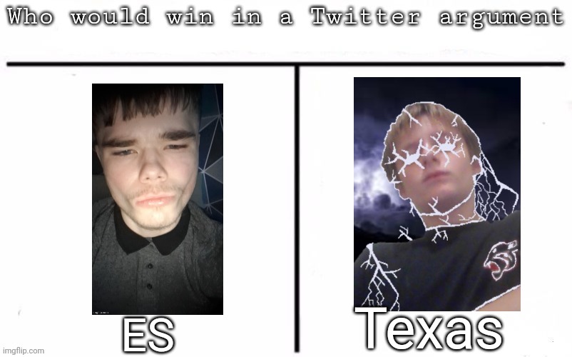Pitting random mfs against each other | Texas; ES | image tagged in pitting random mfs against each other,msmg,memes | made w/ Imgflip meme maker
