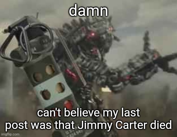 still alive, guys | damn; can't believe my last post was that Jimmy Carter died | image tagged in think fast chucklenut | made w/ Imgflip meme maker