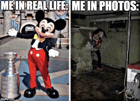 Basement Mickey Mouse | ME IN REAL LIFE:; ME IN PHOTOS: | image tagged in basement mickey mouse,memes | made w/ Imgflip meme maker