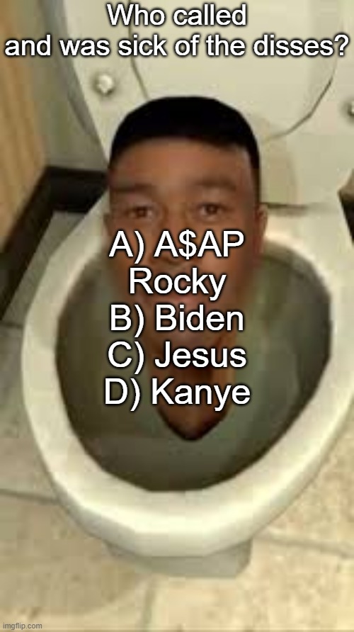 tyler quiz | Who called and was sick of the disses? A) A$AP Rocky
B) Biden
C) Jesus
D) Kanye | made w/ Imgflip meme maker