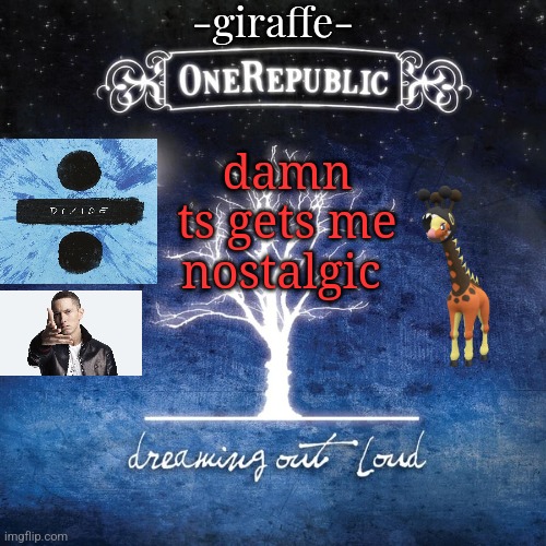 -giraffe- | damn
ts gets me nostalgic | image tagged in -giraffe- | made w/ Imgflip meme maker