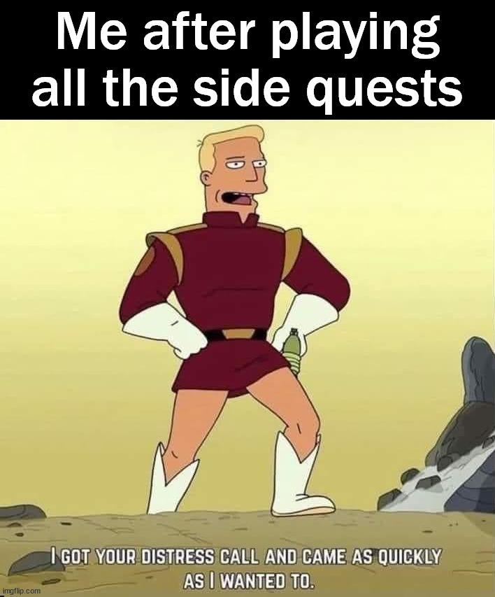 You just have to wait a little while | Me after playing all the side quests | image tagged in gaming | made w/ Imgflip meme maker