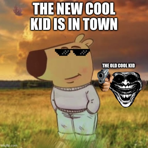 This is what it feels like to lose popularity | THE NEW COOL KID IS IN TOWN; THE OLD COOL KID | image tagged in chill guy | made w/ Imgflip meme maker