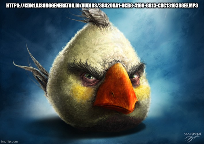 Realistic Angry Bird (Mathilda) | HTTPS://CDN1.AISONGGENERATOR.IO/AUDIOS/3B420BA1-0CB8-4198-8813-CAC1319398EF.MP3 | image tagged in realistic angry bird mathilda | made w/ Imgflip meme maker