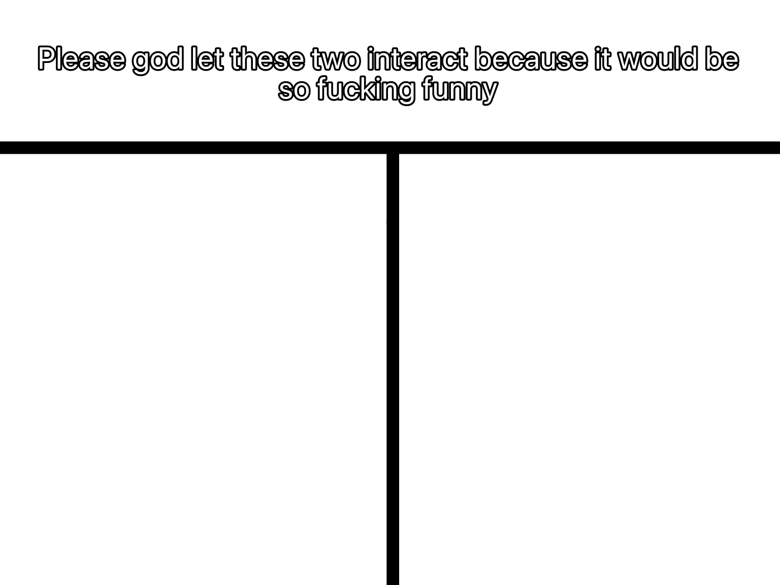 Let these two interact Blank Meme Template