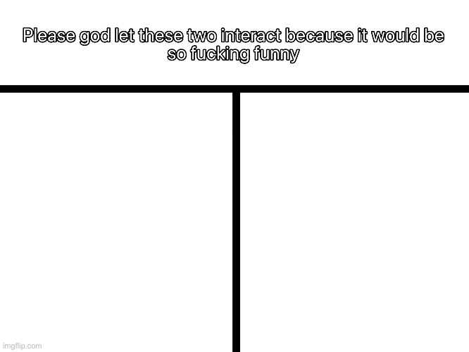 New temp | image tagged in let these two interact | made w/ Imgflip meme maker