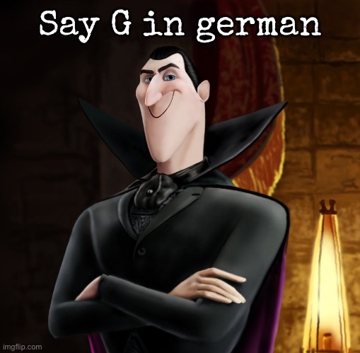 For the funni | Say G in german | image tagged in ha ha jonathan,msmg | made w/ Imgflip meme maker