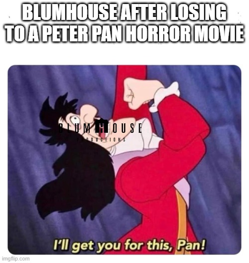 seems like blumhouse are now starting to feel like captain hook | BLUMHOUSE AFTER LOSING TO A PETER PAN HORROR MOVIE | image tagged in cpt hook,memes,blumhouse,prediction | made w/ Imgflip meme maker