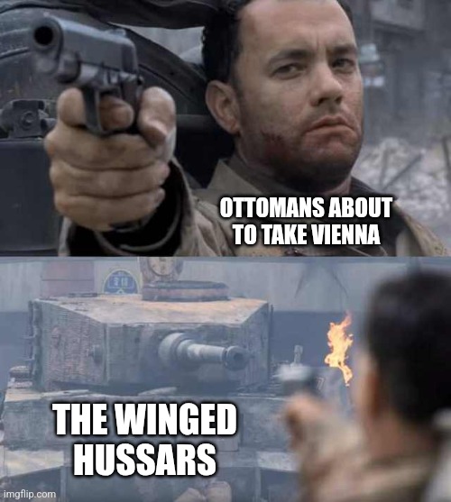 THEN THE WINGED HUSSARS ARRIVED! | OTTOMANS ABOUT TO TAKE VIENNA; THE WINGED HUSSARS | image tagged in tom hanks tank,history memes | made w/ Imgflip meme maker