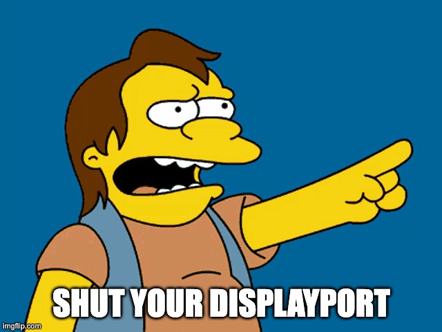 DisplayPort supreme | SHUT YOUR DISPLAYPORT | image tagged in technology | made w/ Imgflip meme maker